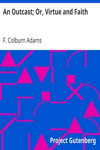 An Outcast; Or, Virtue and Faith by F. Colburn (Francis Colburn) Adams