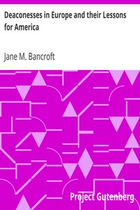 Deaconesses in Europe and their Lessons for America by Jane M. (Jane Marie) Bancroft