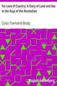 For Love of Country: A Story of Land and Sea in the Days of the Revolution by Cyrus Townsend Brady