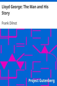 Lloyd George: The Man and His Story by Frank Dilnot