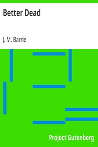 Better Dead by J. M. (James Matthew) Barrie