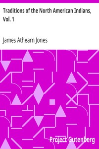 Traditions of the North American Indians, Vol. 1 by James Athearn Jones