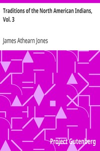 Traditions of the North American Indians, Vol. 3 by James Athearn Jones