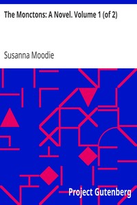 The Monctons: A Novel. Volume 1 (of 2) by Susanna Moodie