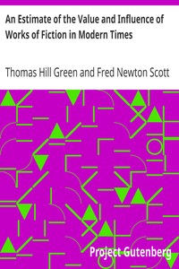An Estimate of the Value and Influence of Works of Fiction in Modern Times by Thomas Hill Green