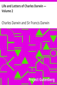 Life and Letters of Charles Darwin — Volume 2 by Charles Darwin