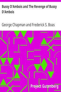 Bussy D'Ambois and The Revenge of Bussy D'Ambois by George Chapman