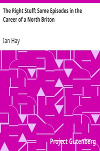 The Right Stuff: Some Episodes in the Career of a North Briton by Ian Hay
