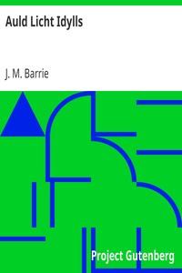 Auld Licht Idylls by J. M. (James Matthew) Barrie