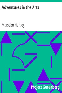 Adventures in the Arts
Informal Chapters on Painters, Vaudeville, and Poets by Marsden Hartley
