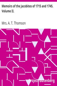 Memoirs of the Jacobites of 1715 and 1745. Volume II. by A. T. Thomson