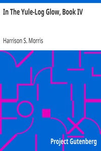 In The Yule-Log Glow, Book IV by Harrison S. (Harrison Smith) Morris