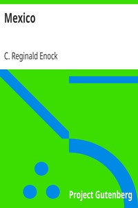 Mexico
Its Ancient and Modern Civilisation, History, Political Conditions, Topography, Natural Resources, Industries and General Development by C. Reginald (Charles Reginald) Enock