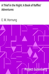 A Thief in the Night: A Book of Raffles' Adventures by E. W. (Ernest William) Hornung