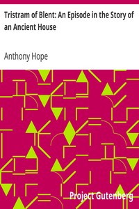 Tristram of Blent: An Episode in the Story of an Ancient House by Anthony Hope