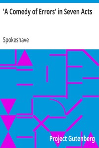 'A Comedy of Errors' in Seven Acts by Spokeshave