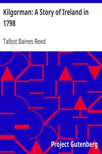 Kilgorman: A Story of Ireland in 1798 by Talbot Baines Reed