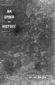 An Epoch in History by P. H. (Peter Harden) Eley
