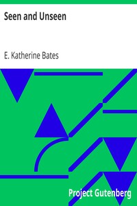 Seen and Unseen by E. Katherine (Emily Katherine) Bates