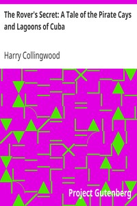 The Rover's Secret: A Tale of the Pirate Cays and Lagoons of Cuba by Harry Collingwood