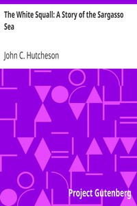 The White Squall: A Story of the Sargasso Sea by John C. (John Conroy) Hutcheson
