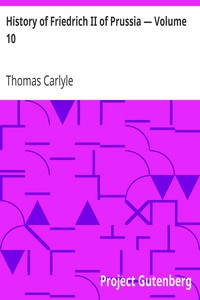 History of Friedrich II of Prussia — Volume 10 by Thomas Carlyle
