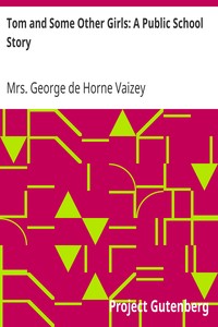 Tom and Some Other Girls: A Public School Story by George de Horne Vaizey