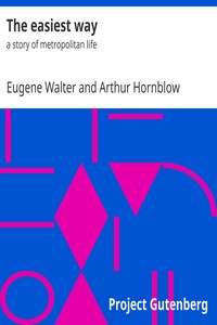 The Easiest Way: A Story of Metropolitan Life by Eugene Walter