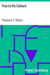True to his Colours
The Life that Wears Best by Theodore P. Wilson