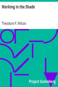 Working in the Shade
Lowly Sowing brings Glorious Reaping by Theodore P. Wilson