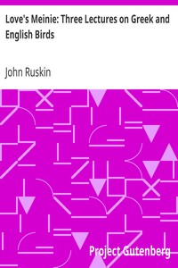 Love's Meinie: Three Lectures on Greek and English Birds by John Ruskin