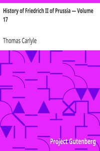 History of Friedrich II of Prussia — Volume 17 by Thomas Carlyle