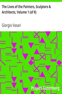 The Lives of the Painters, Sculptors & Architects, Volume 1 (of 8) by Giorgio Vasari