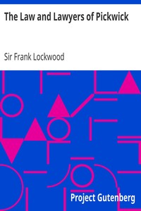 The Law and Lawyers of Pickwick
A Lecture by Frank Lockwood