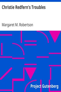 Christie Redfern's Troubles by Margaret M. (Margaret Murray) Robertson
