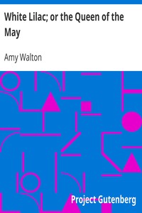 White Lilac; or the Queen of the May by Amy Walton