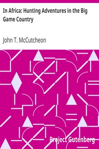 In Africa: Hunting Adventures in the Big Game Country by John T. (John Tinney) McCutcheon