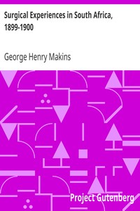 Surgical Experiences in South Africa, 1899-1900
Being Mainly a Clinical Study of the Nature and Effects of Injuries Produced by Bullets of Small Calibre by George Henry Makins