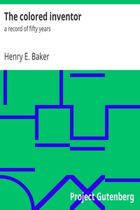 The colored inventor : $b a record of fifty years by Henry E. (Henry Edwin) Baker