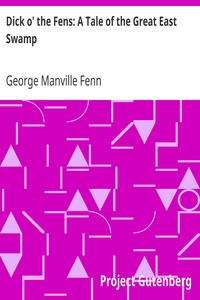 Dick o' the Fens: A Tale of the Great East Swamp by George Manville Fenn