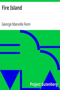 Fire Island
Being the Adventures of Uncertain Naturalists in an Unknown Track by George Manville Fenn