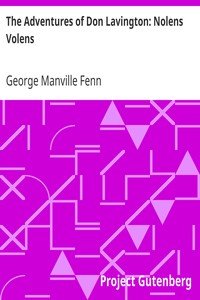 The Adventures of Don Lavington: Nolens Volens by George Manville Fenn