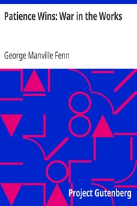 Patience Wins: War in the Works by George Manville Fenn
