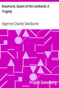 Rosamund, Queen of the Lombards: A Tragedy by Algernon Charles Swinburne