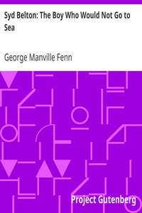 Syd Belton: The Boy Who Would Not Go to Sea by George Manville Fenn