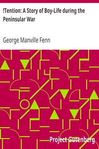 !Tention: A Story of Boy-Life during the Peninsular War by George Manville Fenn