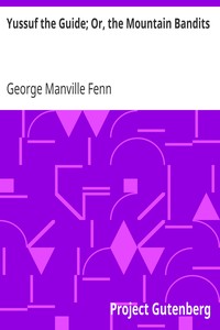 Yussuf the Guide; Or, the Mountain Bandits
Being a Story of Strange Adventure in Asia Minor by George Manville Fenn