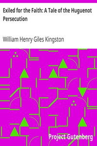 Exiled for the Faith: A Tale of the Huguenot Persecution by William Henry Giles Kingston