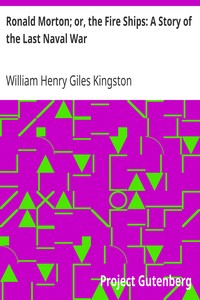 Ronald Morton; or, the Fire Ships: A Story of the Last Naval War by William Henry Giles Kingston