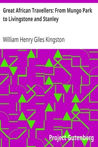 Great African Travellers: From Mungo Park to Livingstone and Stanley by William Henry Giles Kingston